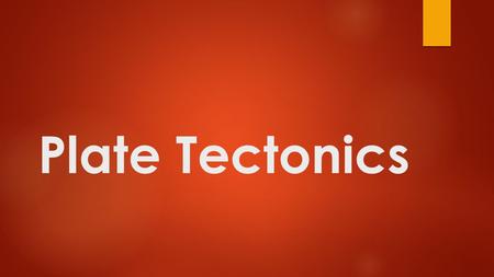 Plate Tectonics. Objective 1  Define the word plate as it is used in geology.