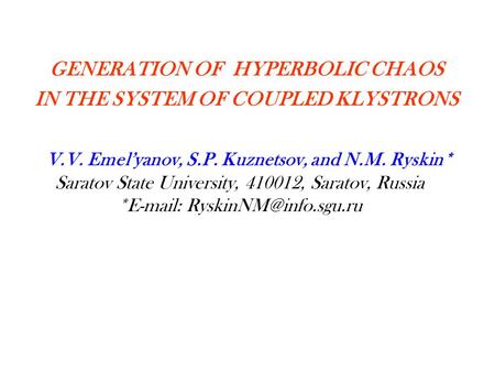 V.V. Emel’yanov, S.P. Kuznetsov, and N.M. Ryskin* Saratov State University, 410012, Saratov, Russia *  GENERATION OF HYPERBOLIC.