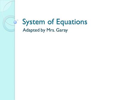 System of Equations Adapted by Mrs. Garay. Warm Up Solve for the indicated variable. 1. P = R – C for R 2. V = Ah for A 3. R = for C R = P + C Rt + S.