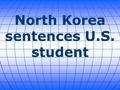 North Korea sentences U.S. student. It was announced on Wednesday that the North Korean Supreme Court sentenced American student Otto Frederick Warmbier.