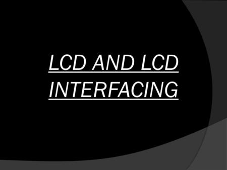 LCD AND LCD INTERFACING. INDEX:-  INTRODUCTION  PIN DISCRIPTION  INITIALIZATION OF LCD  LCD INTERFACING  LCD INTERFACING WITH ATMEGA 32  INTERFACING.