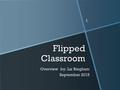 1 Flipped Classroom Overview by: Liz Bingham September 2015.