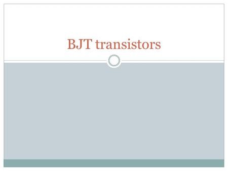 BJT transistors FET ( Field Effect Transistor) 1. Unipolar device i. e. operation depends on only one type of charge carriers (h or e) 2. Voltage controlled.