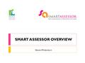 Steven Winterburn SMART ASSESSOR OVERVIEW. What is Smart Assessor ?  Smart Assessor is a fresh and innovative web hosted e- portfolio designed to make.