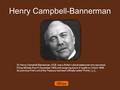 Henry Campbell-Bannerman Sir Henry Campbell-Bannerman, GCB was a British Liberal statesman who served as Prime Minister from 5 December 1905 until resigning.