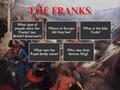 What type of people were the Franks? (ex: British? American?) Where in Europe did they live? What is the Salic Code? What was the Royal family name? Who.