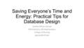 Saving Everyone’s Time and Energy: Practical Tips for Database Design Cynthia Wilson Garvan PhD Statistics, MA Mathematics College of Nursing