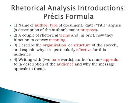  1) Name of author, type of document, (date) “Title” argues (a description of the author’s major purpose).  2) A couple of rhetorical terms and, in brief,