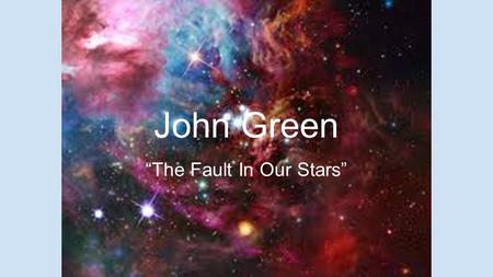 John Green “The Fault In Our Stars”. John Michael Green (born August 24, 1977) is an American author of young adult fiction. He won the 2006 Printz.