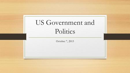 US Government and Politics October 7, 2015. U.S. Suffrage Suffrage means the right to vote At the time the Constitution was written, the founding fathers.