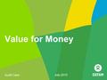 Value for Money Scott Cann July 2015. Why am I here?