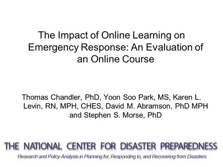 The Impact of Online Learning on Emergency Response: An Evaluation of an Online Course Thomas Chandler, PhD, Yoon Soo Park, MS, Karen L. Levin, RN, MPH,