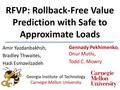 RFVP: Rollback-Free Value Prediction with Safe to Approximate Loads Amir Yazdanbakhsh, Bradley Thwaites, Hadi Esmaeilzadeh Gennady Pekhimenko, Onur Mutlu,