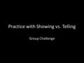 Practice with Showing vs. Telling Group Challenge.