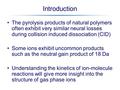 Introduction The pyrolysis products of natural polymers often exhibit very similar neural losses during collision induced dissociation (CID) Some ions.