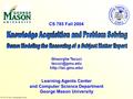  2004, G.Tecuci, Learning Agents Center CS 785 Fall 2004 Learning Agents Center and Computer Science Department George Mason University Gheorghe Tecuci.