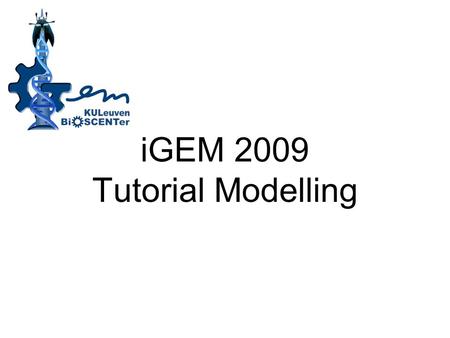 IGEM 2009 Tutorial Modelling. What? Model A model in science is a symplified physical, mathematical, or logical representation of a system of entities,