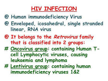 HIV Human immunodeficiency Enveloped, icosahedral, single stranded linear, RNA It belongs to the Retrovirus family that is.