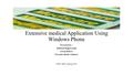 Extensive medical Application Using Windows Phone Presented by : Abhilash Boggavarapu Sreeja Babers Priyanka Reddy Chinkeri CPSC 8985, Spring 2016.