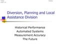 Diversion, Planning and Local Assistance Division Historical Performance Automated Systems Measurement Accuracy The Future WorkshopPresentation October.