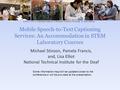 Mobile Speech-to-Text Captioning Services: An Accommodation in STEM Laboratory Courses Michael Stinson, Pamela Francis, and, Lisa Elliot National Technical.