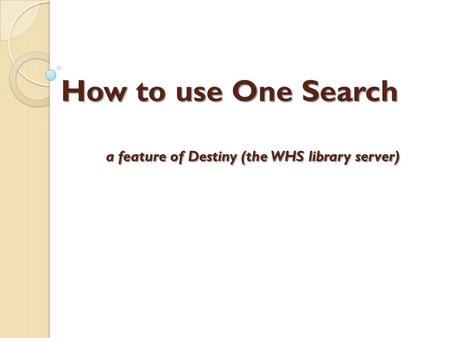 How to use One Search a feature of Destiny (the WHS library server)