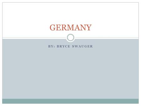 BY: BRYCE SWAUGER GERMANY. United States Germany Title Of Leader: President Current Leader: Barack Obama Elected or Appointed: Elected Length of term: