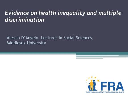 Evidence on health inequality and multiple discrimination Alessio D’Angelo, Lecturer in Social Sciences, Middlesex University.