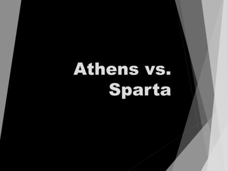 Athens vs. Sparta. How would people describe your country’s…  Government  Education  Social Structure  Allies  Military Strength  Lifestyle  Cultural.