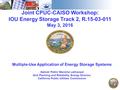 Joint CPUC-CAISO Workshop: IOU Energy Storage Track 2, R.15-03-011 May 3, 2016 Multiple-Use Application of Energy Storage Systems Gabriel Petlin/ Manisha.