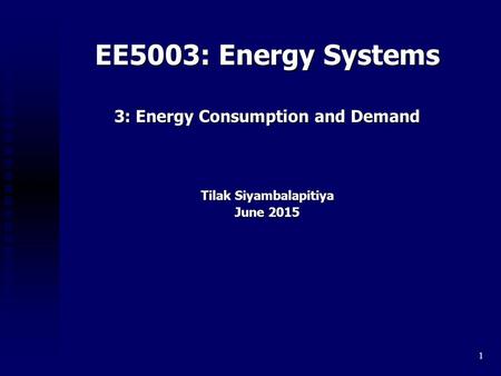 3: Energy Consumption and Demand Tilak Siyambalapitiya