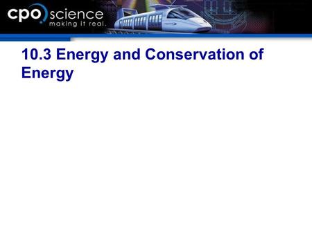 10.3 Energy and Conservation of Energy. Chapter 10 Objectives  Calculate the mechanical advantage for a lever or rope and pulleys.  Calculate the work.