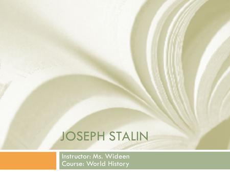 JOSEPH STALIN Instructor: Ms. Wideen Course: World History.