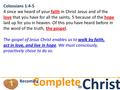 Christ Complete Becoming in Colossians 1:4-5 4 since we heard of your faith in Christ Jesus and of the love that you have for all the saints, 5 because.