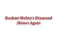 Rashmi Mehta’s Diamond Shines Again. Rashmi mehta’s diamond with great work organizes fashion shows and many cultural events by Rashmi Mehta gembel group.