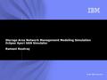 © 2007 IBM Corporation Storage Area Network Management Modeling Simulation Eclipse Aperi SAN Simulator Ramani Routray.