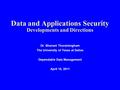 Data and Applications Security Developments and Directions Dr. Bhavani Thuraisingham The University of Texas at Dallas Dependable Data Management April.