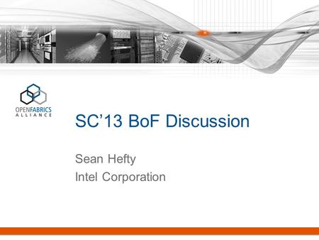 SC’13 BoF Discussion Sean Hefty Intel Corporation.