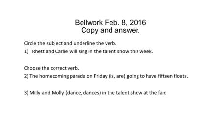 Bellwork Feb. 8, 2016 Copy and answer.