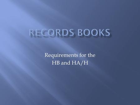 Requirements for the HB and HA/H.  General Information  Horse Information  Routine Procedures/Annual Care  Inoculations  De-worming  Dentistry 