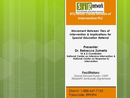 Dial-in: 1-888-447-7153 Passcode: 899594 RTI/Multi-Tiered Models of Intervention PLC Movement Between Tiers of Intervention & Implications for Special.