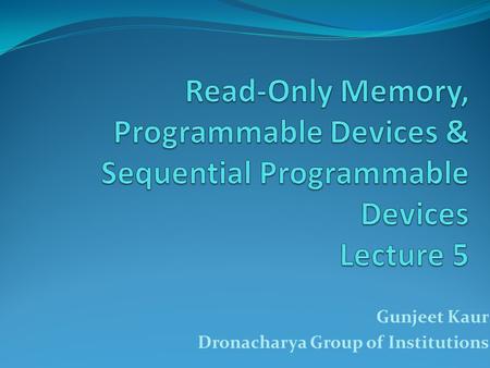 Gunjeet Kaur Dronacharya Group of Institutions. Outline Introduction Random-Access Memory Memory Decoding Error Detection and Correction Programmable.