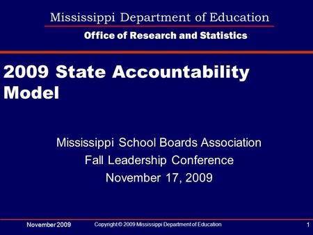 November 2009 Copyright © 2009 Mississippi Department of Education 1 Mississippi Department of Education Office of Research and Statistics Mississippi.