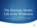  The Dramatic Model: Life in the Wilderness Rev. Dr. Leopoldo Sánchez Werner R.H. and Elizabeth R. Krause Professor of Hispanic Ministries Concordia Seminary,