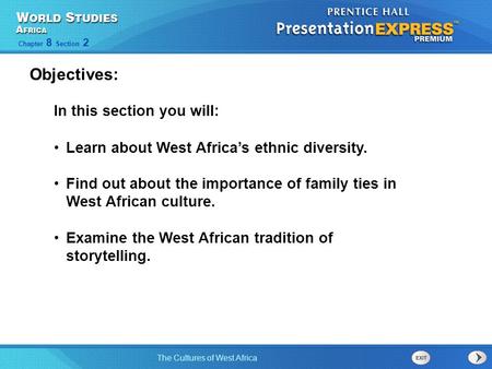 The Cultures of West Africa Chapter 8 Section 2 Objectives: Learn about West Africa’s ethnic diversity. Find out about the importance of family ties in.