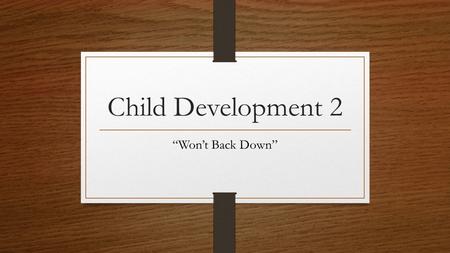 Child Development 2 “Won’t Back Down”. Step One: Watch movie “Won’t Back Down” As you watch, please list what this movie says to Parents, Children and.