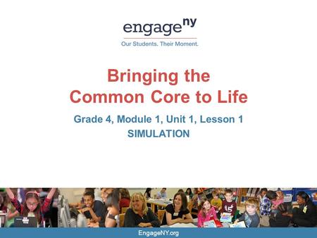 EngageNY.org Bringing the Common Core to Life Grade 4, Module 1, Unit 1, Lesson 1 SIMULATION.