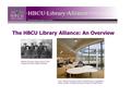 The HBCU Library Alliance: An Overview Atlanta University Center Class of 1904 Image from HBCU Digital Collection 2010 Atlanta University Center Woodruff.