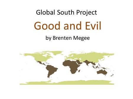 Global South Project Good and Evil by Brenten Megee.