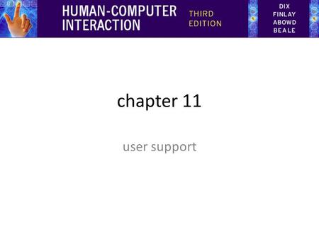 Chapter 11 user support. Overview Users require different types of support at different times. There are four main types of assistance that users require: